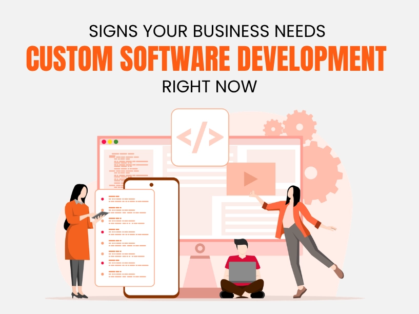 Signs Your Business Needs Custom Software Development Right Now