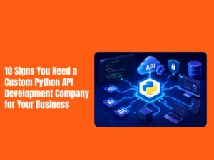 10 Signs You Need a Custom Python API Development Company for Your Business10 Signs You Need a Custom Python API Development Company for Your Business