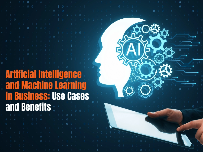 Artificial Intelligence and Machine Learning in Business: Use Cases and Benefits