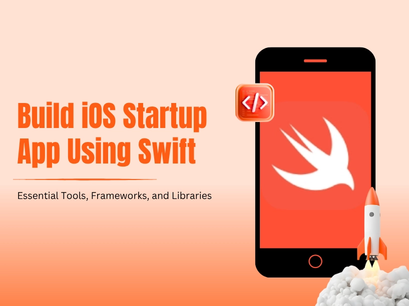 Build iOS Startup App Using Swift Essential Tools, Frameworks, and Libraries
