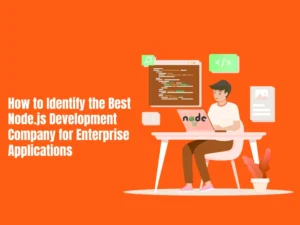 How to Identify the Best Node.js Development Company for Enterprise Applications