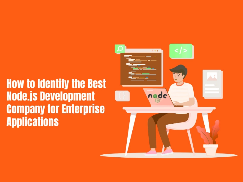 How to Identify the Best Node.js Development Company for Enterprise Applications