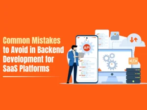 Common Mistakes to Avoid in Backend Development for SaaS Platforms