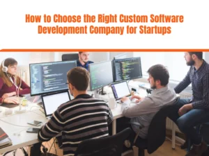 How to Choose the Right Custom Software Development Company for Startups