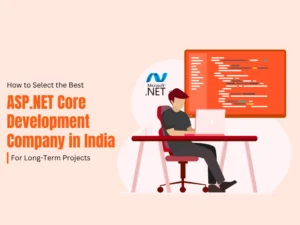 How to Select the Best ASP.NET Core Development Company in India for Long-Term Projects