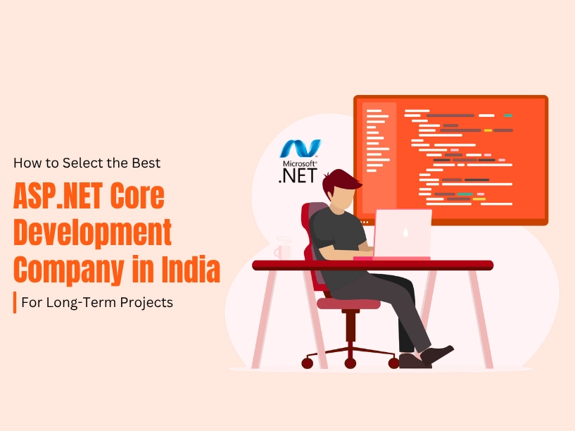 How to Select the Best ASP.NET Core Development Company in India for Long-Term Projects