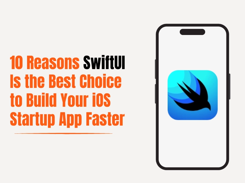 10 Reasons SwiftUI Is the Best Choice to Build Your iOS Startup App Faster