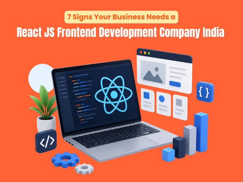 7 Signs Your Business Needs a React JS Frontend Development Company India