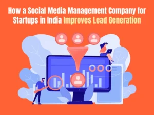 How a Social Media Management Company for Startups in India Improves Lead Generation