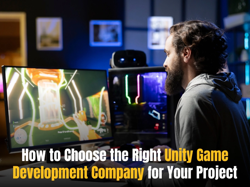 How to Choose the Right Unity Game Development Company for Your Project