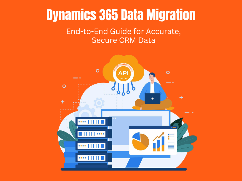 Dynamics 365 Data Migration End-to-End Guide for Accurate, Secure CRM Data