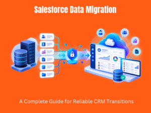 Salesforce Data Migration_ A Complete Guide for Reliable CRM Transitions