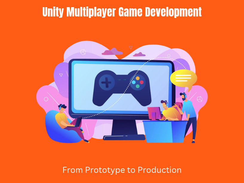 Unity Multiplayer Game Development_ From Prototype to Production